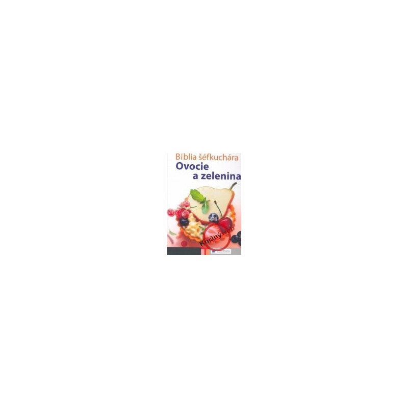 Biblia šéfkuchára - Ovocie a zelenina